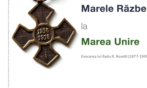 De la Marele Răzbel la Marea Unire: fapte de vitejie, consemnări, monumente jpeg