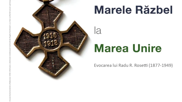 De la Marele Răzbel la Marea Unire: fapte de vitejie, consemnări, monumente jpeg