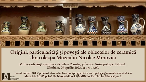 „Origini, particularități și povești ale obiectelor de ceramică din colecția Muzeului Nicolae Minovici”