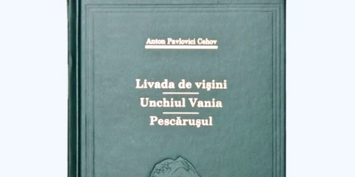 „Livada cu vișini“, „Unchiul Vanea“ și „Pescărușul“ de Anton Pavlovici Cehov