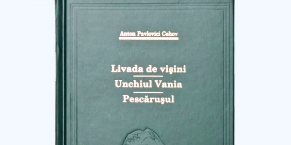 „Livada cu vișini“, „Unchiul Vanea“ și „Pescărușul“ de Anton Pavlovici Cehov