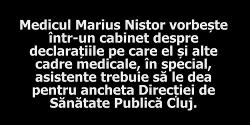 Cazul „medicului fals” de la Cluj: soţul femeii acuzate discută cu cadrele medicale conţinutul declaraţiilor cerute în anchetă