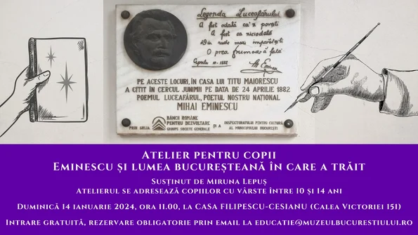 Atelier pentru copii dedicat descoperirii lumii bucureștene în care a trăit Mihai Eminescu, organizat de Muzeul Vârstelor - Casa Filipescu-Cesianu