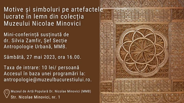 „Motive și simboluri pe artefactele lucrate în lemn din colecția Muzeului Nicolae Minovici”