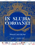 Expoziția „În slujba Coroanei”, la Muzeul Unirii din Iași