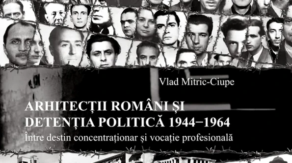 Arhitecții români și detenția politică 1944 1964 Între destin concentraționar și vocație profesională jpeg