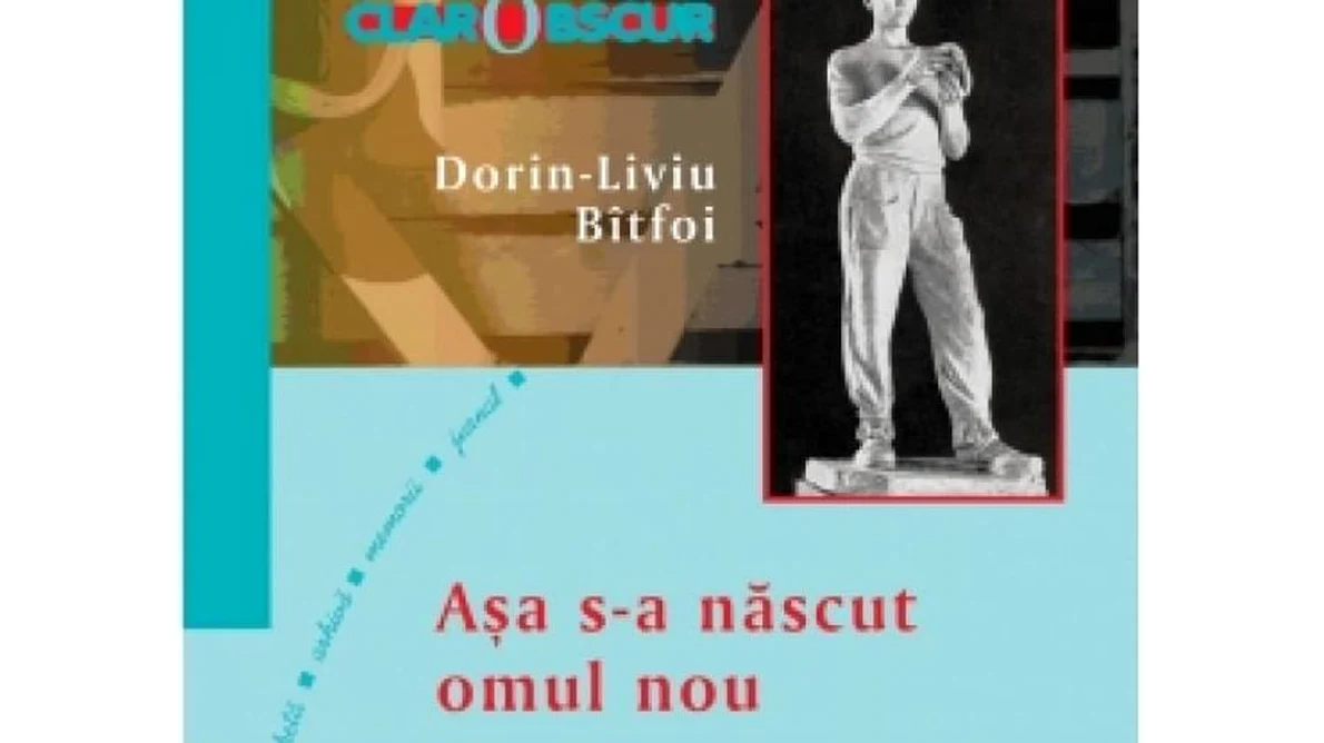 Așa s a născut omul nou  În România anilor ʼ50 de Dorin Liviu Bîtfoi jpeg