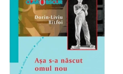 Așa s a născut omul nou  În România anilor ʼ50 de Dorin Liviu Bîtfoi jpeg