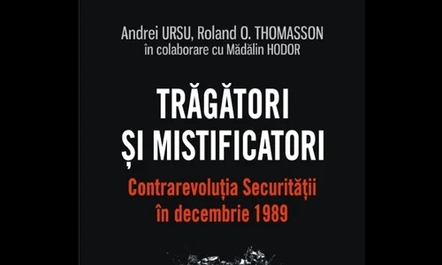 Premieră editorială: Trăgători și mistificatori Contrarevoluția Securității în decembrie 1989 jpeg
