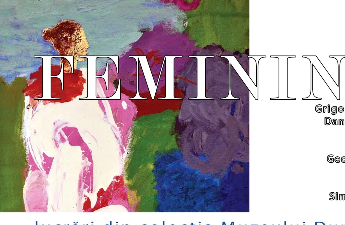 Expoziţia Feminin se deschide pe 8 martie la Muzeul Dunării de Jos FOTO MDJ