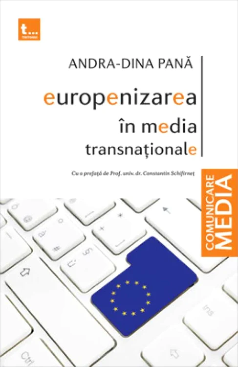 Andra-Dina Pană Europenizarea în media transnaţionale prefaţă de Constantin Schifirneţ