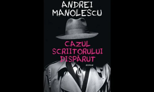 Carte nouă la Humanitas: „Cazul scriitorului dispărut” de Andrei Manolescu jpeg