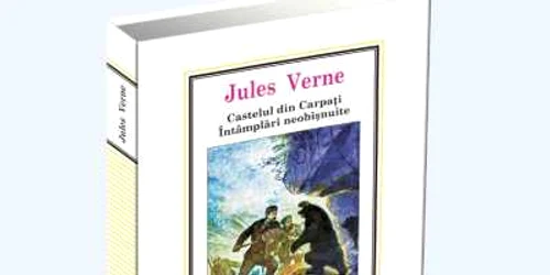 „Castelul din Carpați. Întâmplări neobișnuite“ de Jules Verne