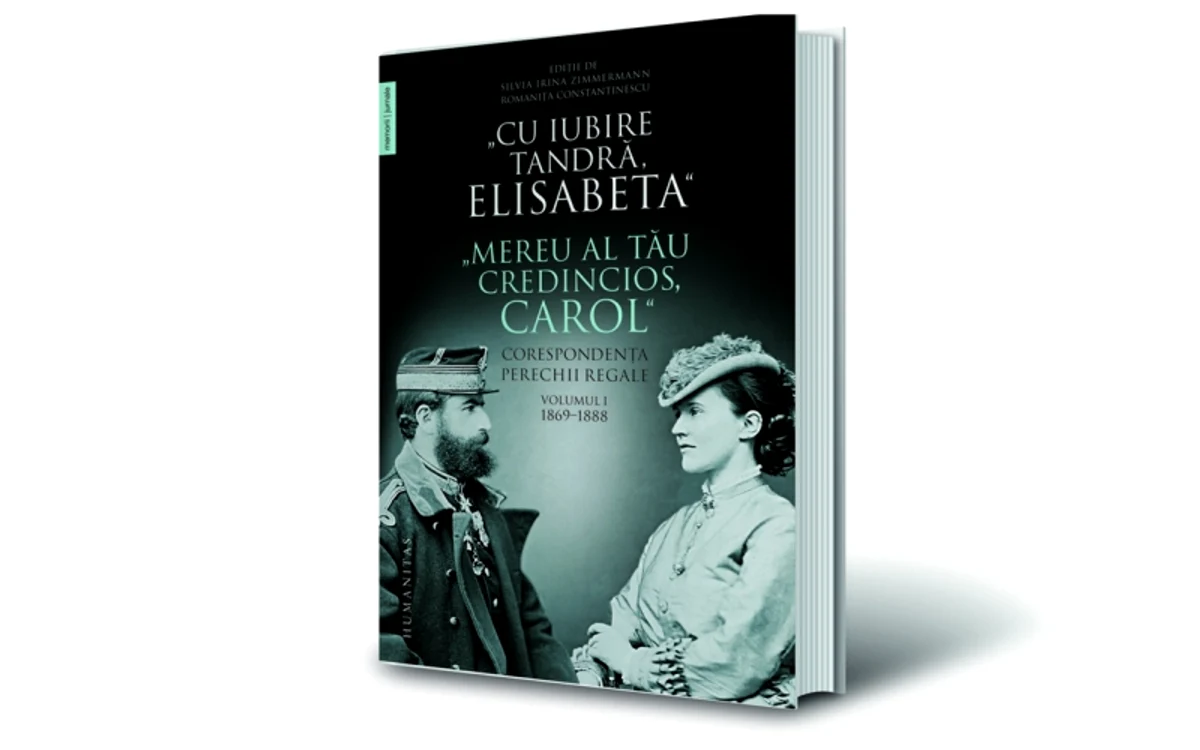 „Cu iubire tandră, Elisabeta”. „Mereu al tău credincios, Carol”. Corespondența perechii regale, volumul I, 1869-1888, Humanitas, 2020