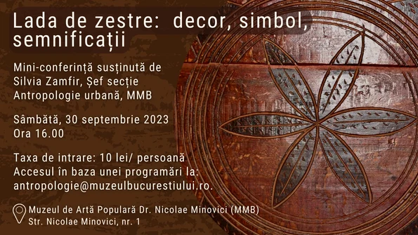 Conferința „Lada de zestre: decor, simbol, semnificații”,  la Muzeul Nicolae Minovici