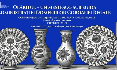 „Olăritul – un meșteșug sub egida Administrației Domeniilor Coroanei Regale”, conferință la Palatul Suțu