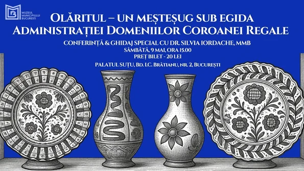 „Olăritul – un meșteșug sub egida Administrației Domeniilor Coroanei Regale”, conferință la Palatul Suțu