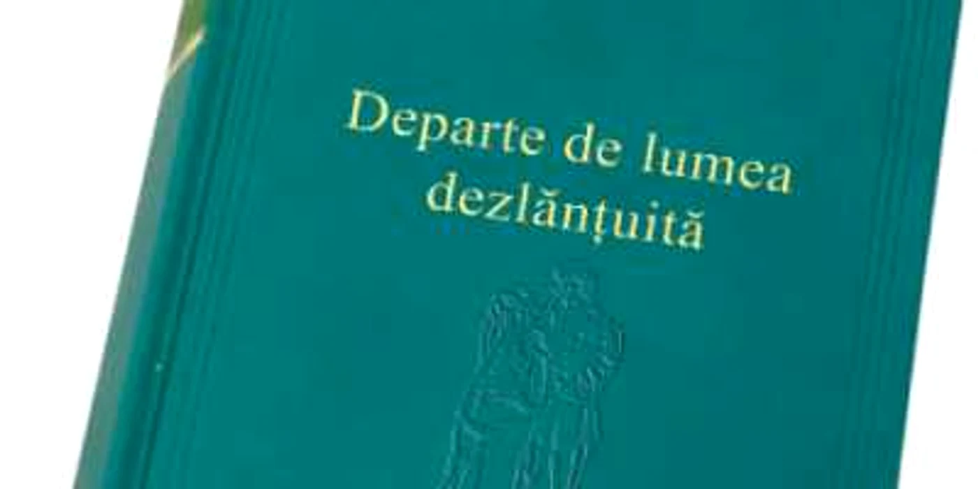„Departe de lumea dezlănţuită“