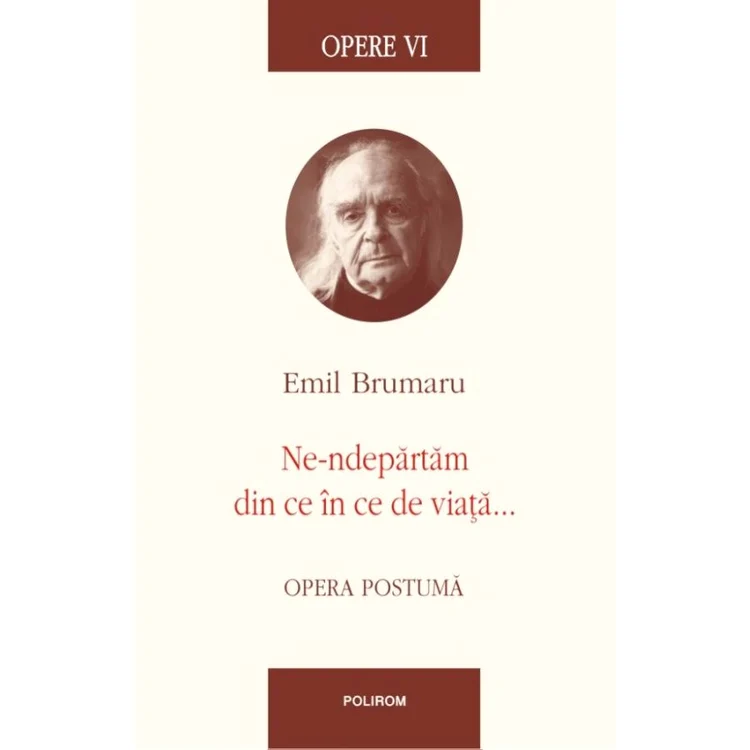 Semnal editorial Polirom: Emil Brumaru, „Opere VI  Ne ndepărtăm din ce în ce de viață    Opera postumă” jpeg