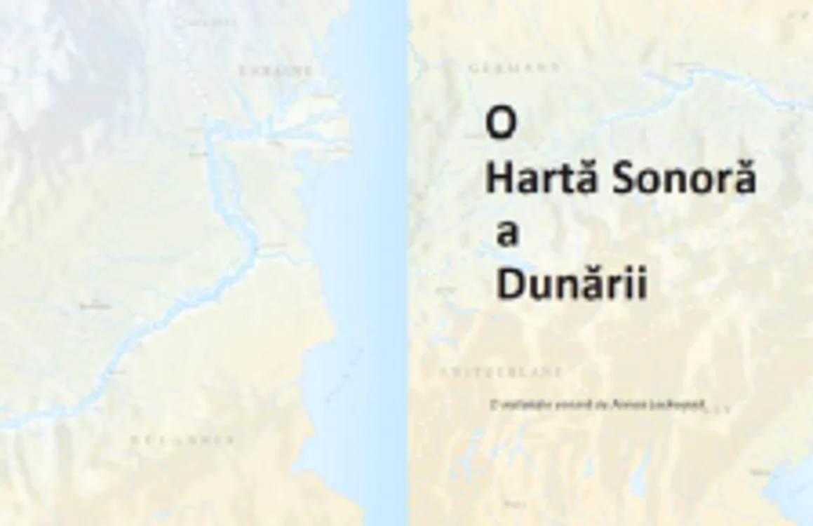 Harta sonoră a Dunării poate fi auzită de mâine