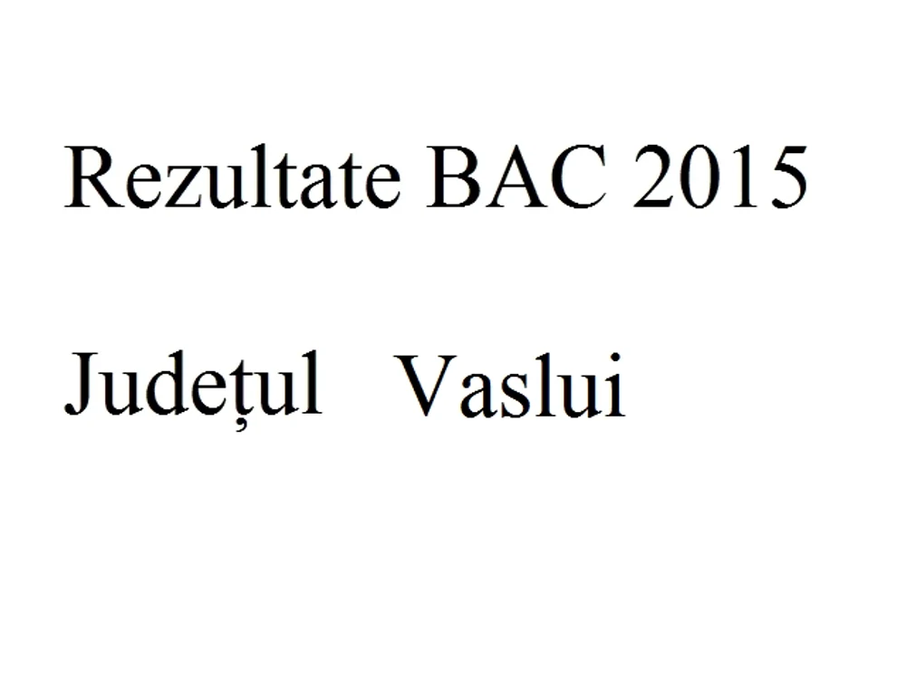 Edu.ro Rezultate Bacalaureat 2015 Vasluifoto: click.ro