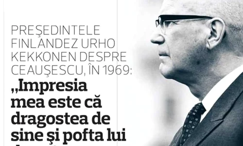 Preşedintele finlandez Urho Kekkonen despre Ceauşescu, în 1969: „Impresia mea este că dragostea de sine şi pofta lui de putere nu cunosc limite” jpeg