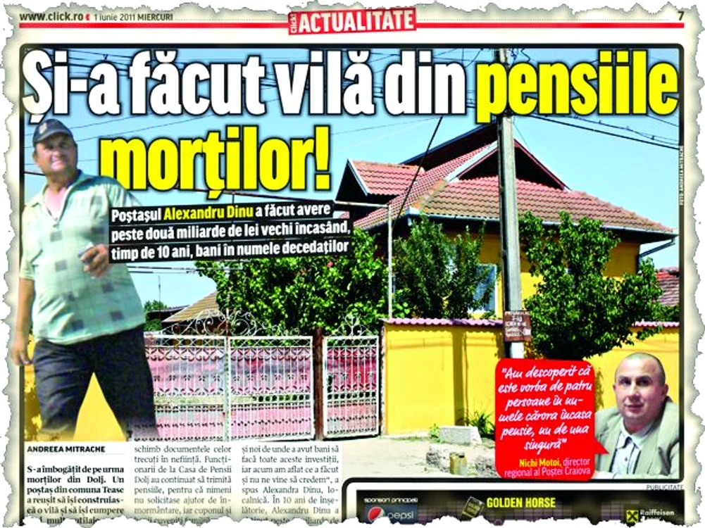 Click! v-a prezentat  la 1 iunie povestea  poştaşului care a  luat bani frumoşi  de  pe urma a patru pen- sionari decedaţi.  Factorul poştal  Alexandru Dinu a  reuşit să-şi facă vilă