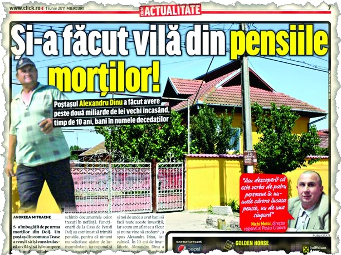 Click! v-a prezentat la 1 iunie povestea poştaşului care a luat bani frumoşi de pe urma a patru pen- sionari decedaţi. Factorul poştal Alexandru Dinu a reuşit să-şi facă vilă