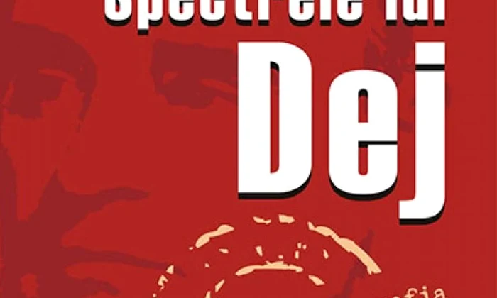Spectrele lui Dej  Incursiuni în biografia și regimul unui dictator jpeg
