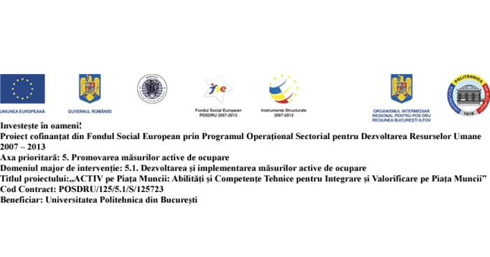 Proiectul "ACTIV pe Piaţa Muncii:
Abilităţi şi Competenţe Tehnice pentru Integrare şi Valorificare pe Piaţa
Muncii"