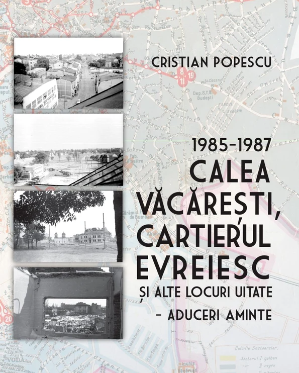 "1985-1987 – Calea Văcărești, Cartierul evreiesc și alte locuri uitate – aduceri aminte"