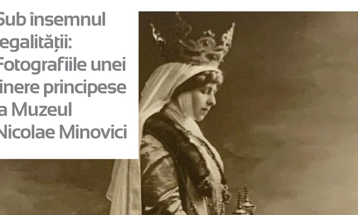 Sub însemnul regalității: Fotografiile unei tinere principese la Muzeul Nicolae Minovici jpg