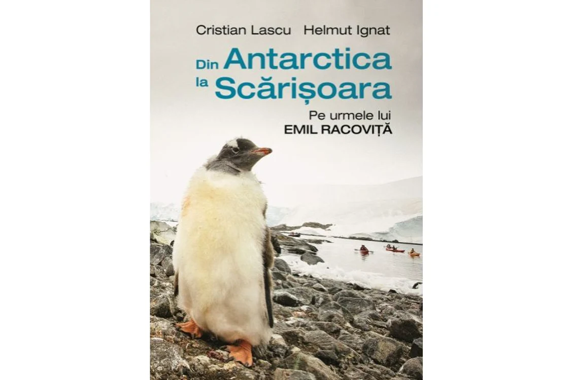 Avanpremieră editorială: „Din Antarctica la Scărișoara Pe urmele lui Emil Racoviță”, Ed Humanitas jpeg
