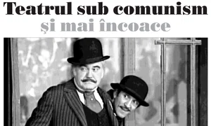 Teatrul sub comunism și mai încoace jpeg