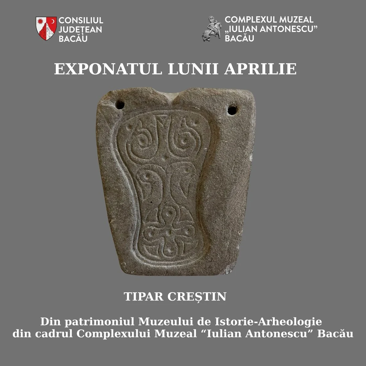 Un tipar creștin datând din secolul al șaselea este exponatul lunii aprilie la Complexul Muzeal Iulian Antonescu din Bacău