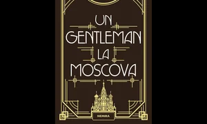 Avanpremieră editorială: Un gentleman la Moscova jpeg