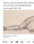 Expoziția ”Paula Modersohn-Becker şi colonia de artişti din Worpswede. Desene și grafică 1895 – 1906”