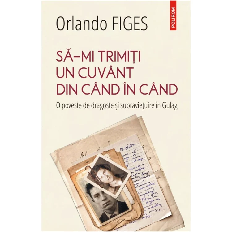 Premieră editorială: Să mi trimiți un cuvînt din cînd în cînd O poveste de dragoste şi supravieţuire în Gulag jpeg