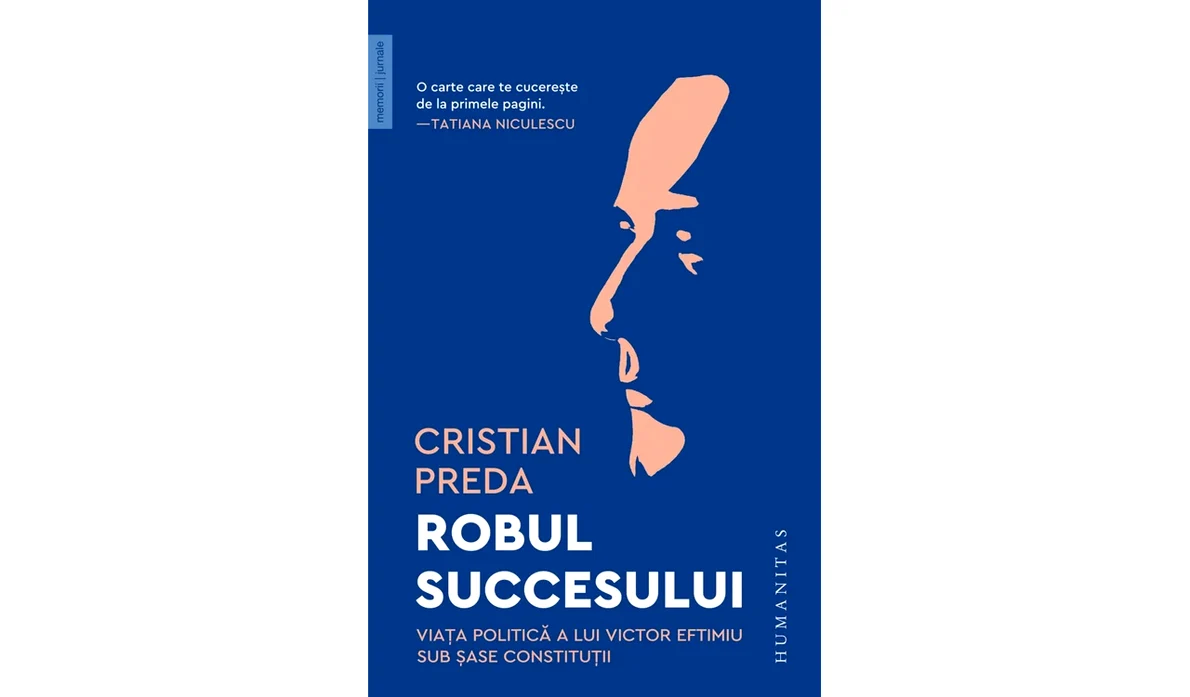 Cristian Preda: „Robul succesului: viaţa politică a lui Victor Eftimiu sub şase constituţii”