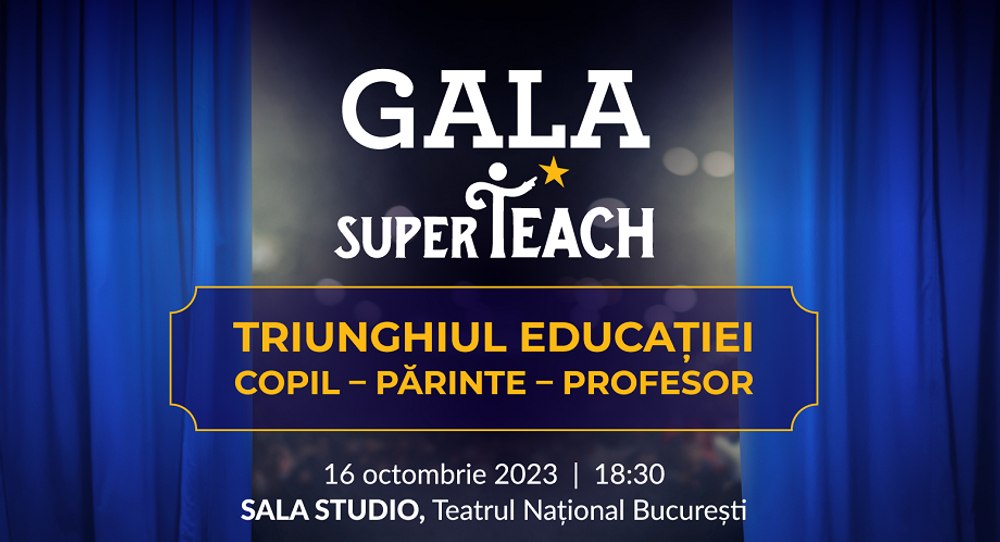 Educația, actor principal pe scena Teatrului Național la GALA SuperTeach 2023
